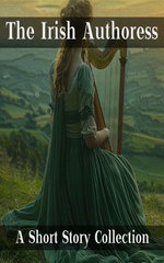 The Irish Authoress - A Short Story Collection