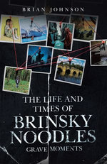 The Life and Times of Brinsky Noodles