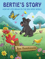 Bertie's Story - How My Life Began in the Big Wide World
