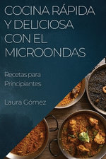 Cocina Rapida y Deliciosa con el Microondas