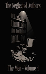 The Neglected Authors - The Men: Volume 4 (of 4) - Ignaty N Potapenko to Stefan Zweig