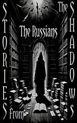 Stories From the Shadows - The Russians
