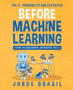 Before Machine Learning Volume 3 - Probability and Statistics for A.I 