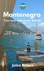 Montenegro: A Trust-Me Travel Guide