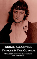 Trifles & The Outside: "Philosophy should quicken life, not deaden it"