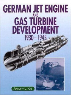 German Jet Engine and Gas Turbine Development 1930-1945