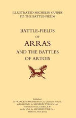 Bygone Pilgrimage. Arras and the Battles of Artois an Illustrated Guide to the Battlefields 1914-1918