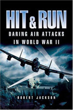 Hit and Run: Daring Air Attacks in World War Ii