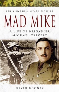Mad Mike: the Life of Brigadier Michael Calvert