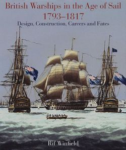 British Warships in the Age of Sail 1793-1817: Design, Construction, Careers and Fates