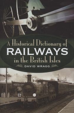 Historical Dictionary of Railways in the British Isles, The
