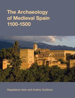 The Archaeology of Medieval Spain, 1100-1500