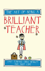The Art of Being a Brilliant Teacher