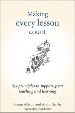 Making Every Lesson Count: Six principles to support great teaching and learning