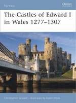 The Castles of Edward I in Wales 1277-1307