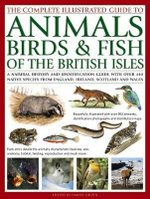 The Complete Illustrated Guide to Animals, Birds and Fish of the British Isles