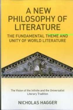 New Philosophy of Literature, A - The Fundamental Theme and Unity of World Literature: the Vision of the Infinite and the Universalist Literary Tra