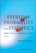 Everyday Probability And Statistics: Health, Elections, Gambling And War (2nd Edition)