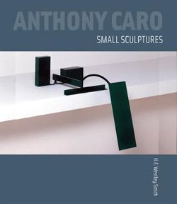 Anthony Caro: Small Sculptures