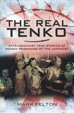 Real Tenko: Extraordinary True Stories of Women Prisoners of the Japanese