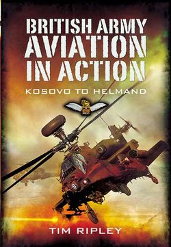 British Army Aviation in Action: Kosovo to Helmand