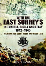 With the East Surreys in Tunisia, Sicily and Italy 1942-1945: Fighting for Every River and Mountain With the East Surreys in Tunisia, Sicily and Italy 1942-1945: Fighting for Every River and Mountain