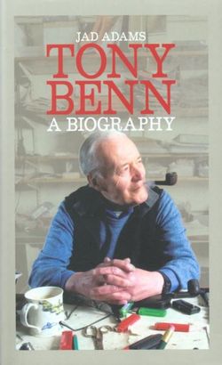 Tony Benn a Biography