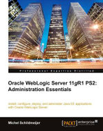 Oracle Weblogic Server 11gR1 PS2: Administration Essentials