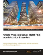 Oracle Weblogic Server 11gR1 PS2: Administration Essentials