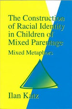 The Construction of Racial Identity in Children of Mixed Parentage