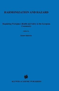 Harmonization and Hazard:Regulating Workplace Health and Safety in the European Community