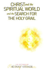 Christ and the Spiritual World and the Search for the Holy Grail