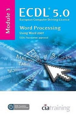 ECDL Syllabus 5.0 Module 3 Word Processing Using Word 2007: Module 3