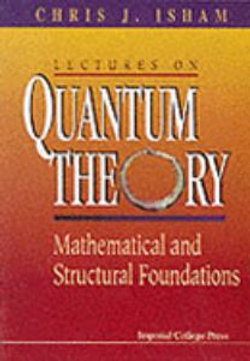 Lectures On Quantum Theory: Mathematical And Structural Foundations