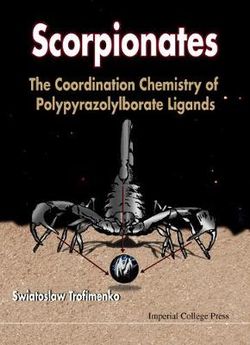 Scorpionates: The Coordination Chemistry Of Polypyrazolylborate Ligands
