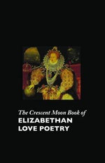 The Crescent Moon Book of Elizabethan Love Poetry