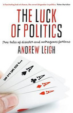 Luck of Politics: True tales of disaster and outrageous fortune The