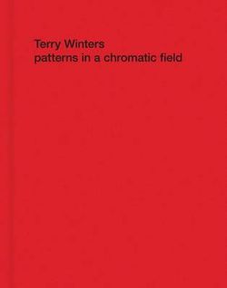 Terry Winters - Patterns in a Chromatic Field