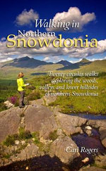 Walking in Northern Snowdonia: Twenty Circular Walks Exploring the Woods, Valleys and Lower Hillsides of Northern Snowdonia