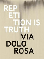 Rachel Howard: Repetition is Truth- Via Dolorosa