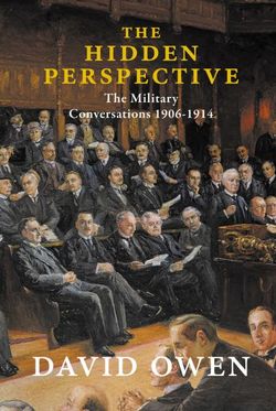 The Hidden Perspective - The Military Conversations 1906-1914