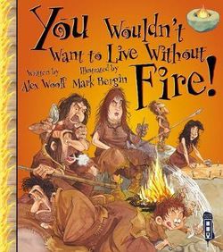 You Wouldn't Want to Live Without: Fire