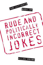 The Ultimate Book of Rude and Politically Incorrect Jokes
