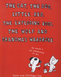 The Cat, the Dog, Little Red, the Exploding Eggs, the Wolf and Grandma's Wardrobe