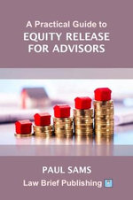 A Practical Guide to Equity Release for Advisors