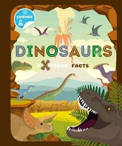 Dinosaurs: Extreme Facts