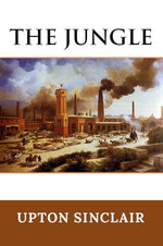 The Jungle: The Original 1905 Unabridged And Complete Edition (Upton Sinclair Classics)