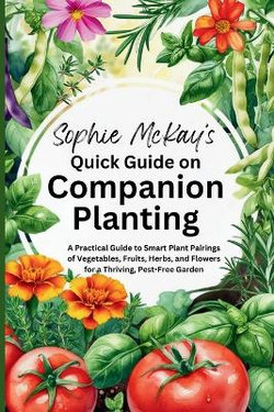 Sophie McKay's Quick Guide on Companion Planting