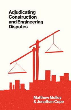 Adjudicating Construction and Engineering Disputes Adjudicating Construction and Engineering Disputes