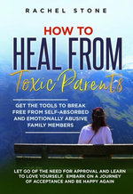How To Heal From Toxic Parents